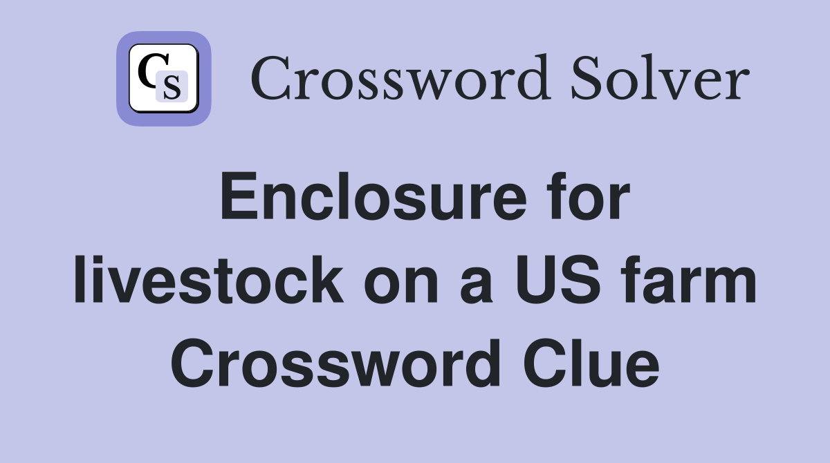 Enclosure for livestock on a US farm Crossword Clue