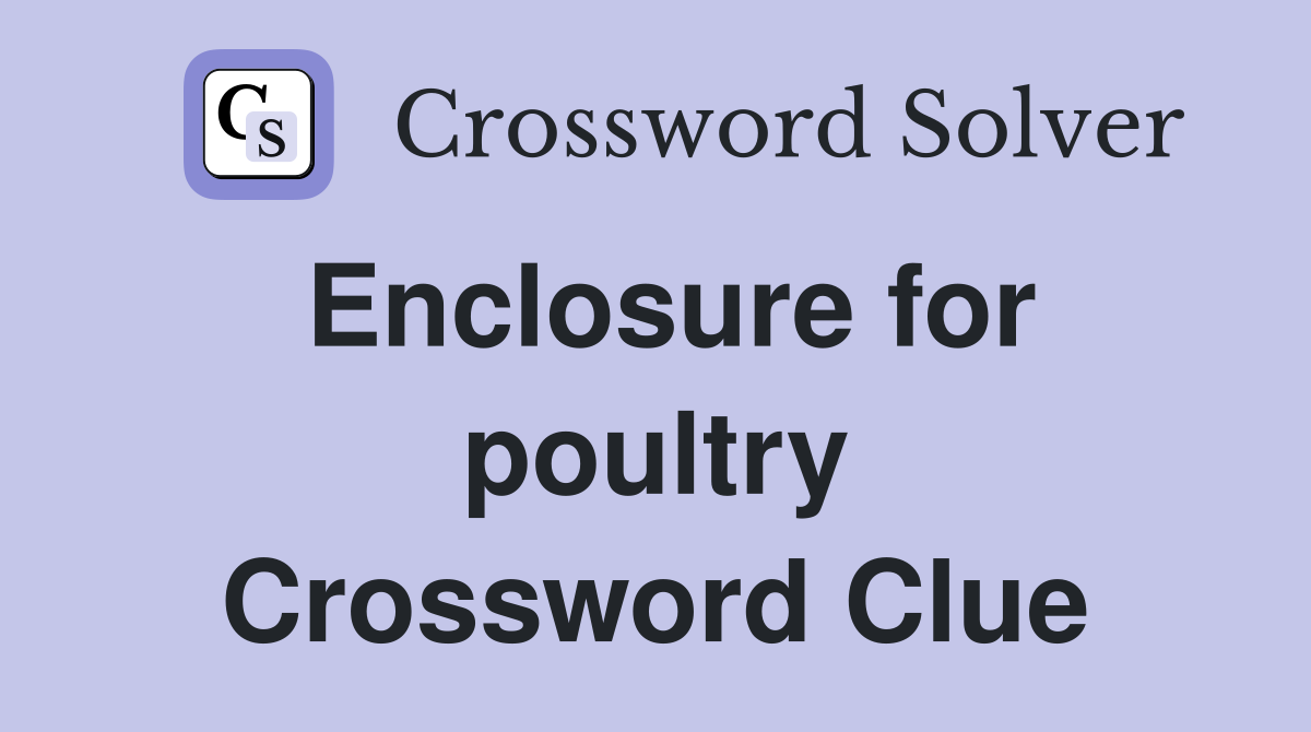 Enclosure for poultry Crossword Clue