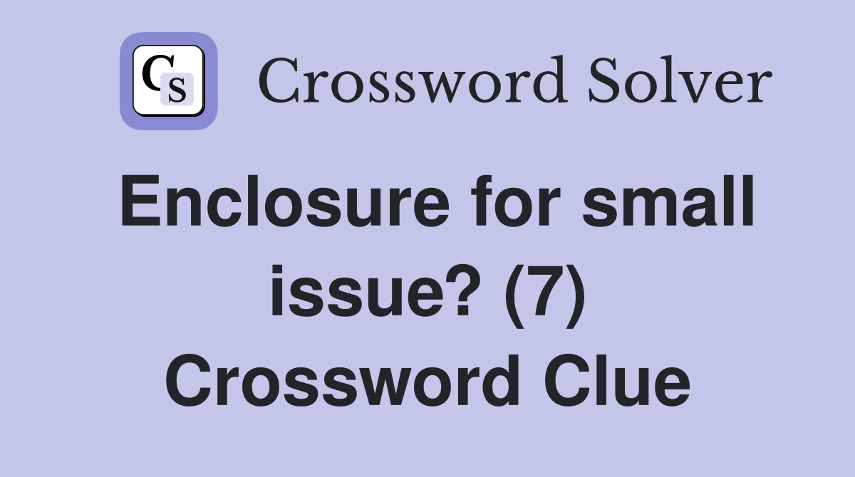 Enclosure for small issue? (7) Crossword Clue