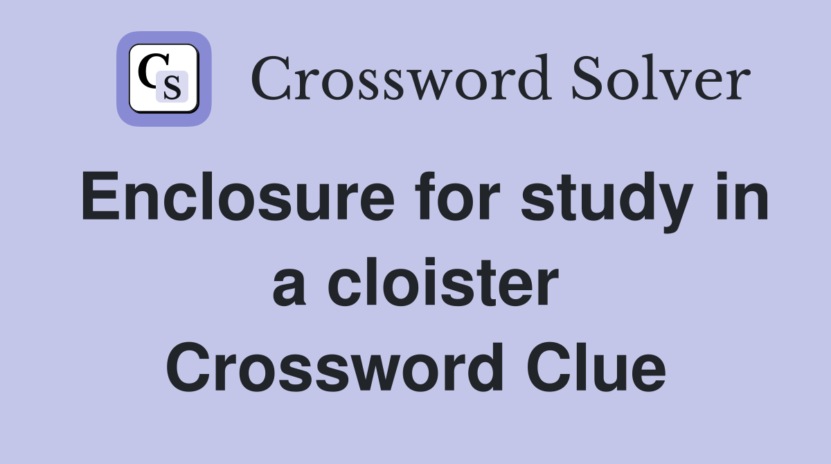 Enclosure for study in a cloister Crossword Clue