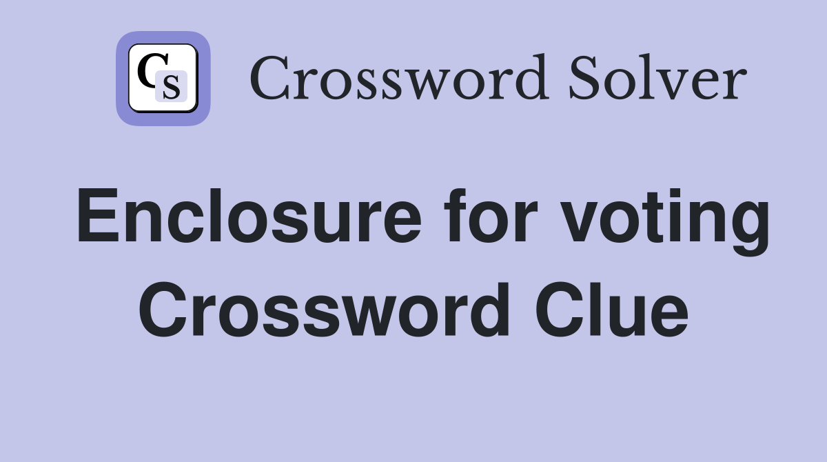 Enclosure for voting Crossword Clue