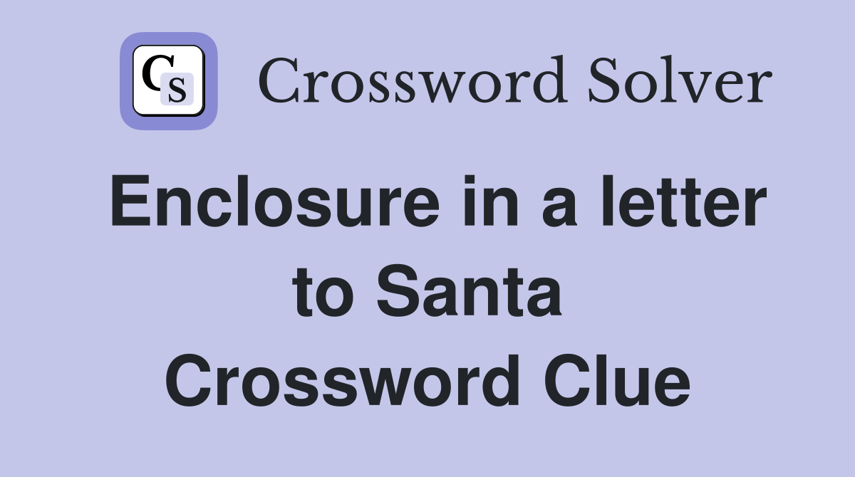 Enclosure in a letter to Santa Crossword Clue