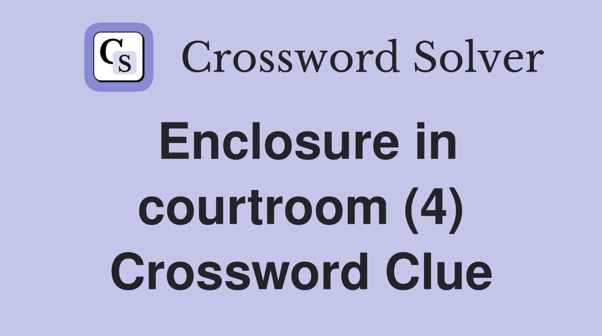 Enclosure in courtroom (4) Crossword Clue