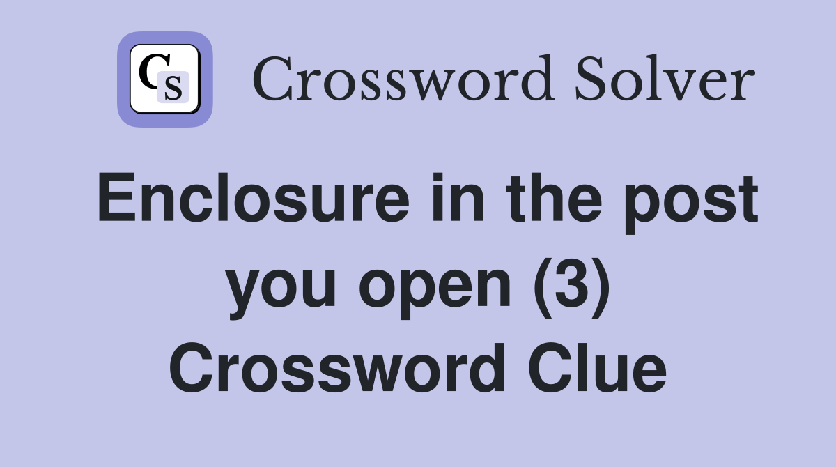 Enclosure in the post you open (3) Crossword Clue