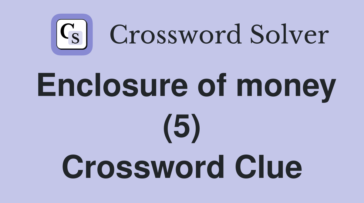 Enclosure of money (5) Crossword Clue
