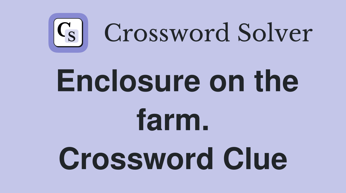 Enclosure on the farm. Crossword Clue