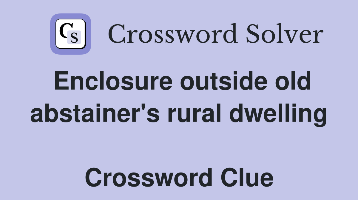 Enclosure outside old abstainer's rural dwelling  Crossword Clue