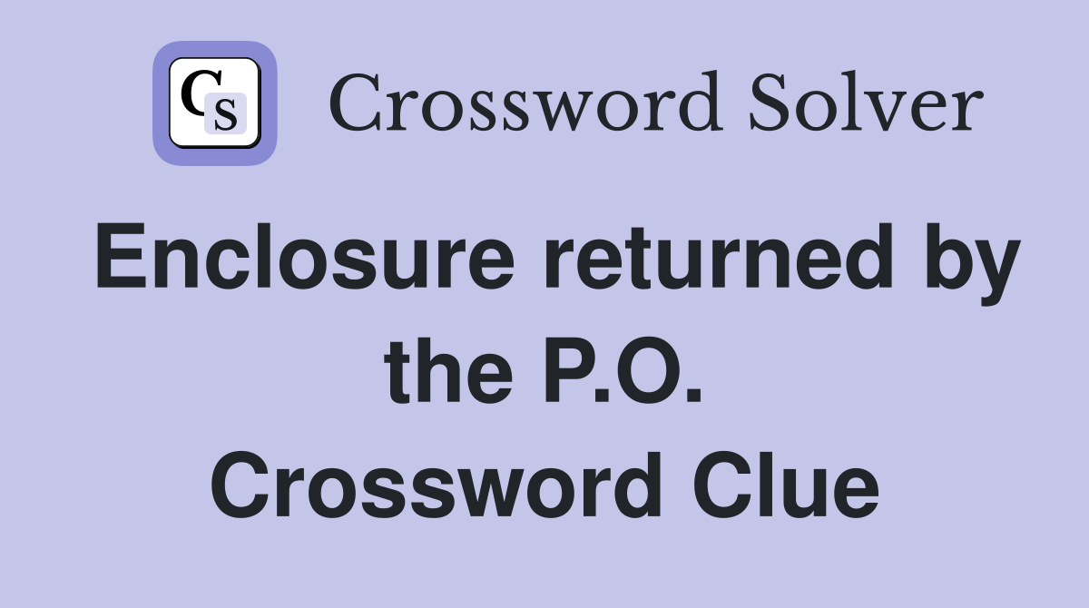 Enclosure returned by the P.O. Crossword Clue