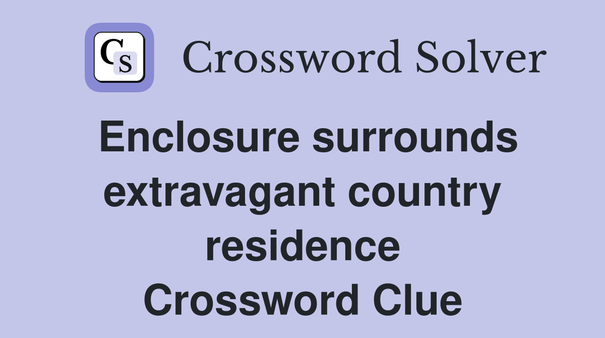 Enclosure surrounds extravagant country residence Crossword Clue