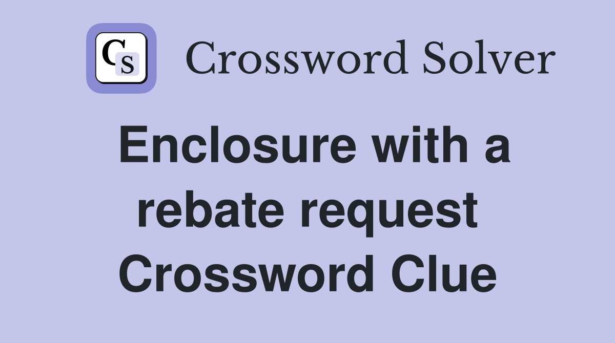 Enclosure with a rebate request Crossword Clue