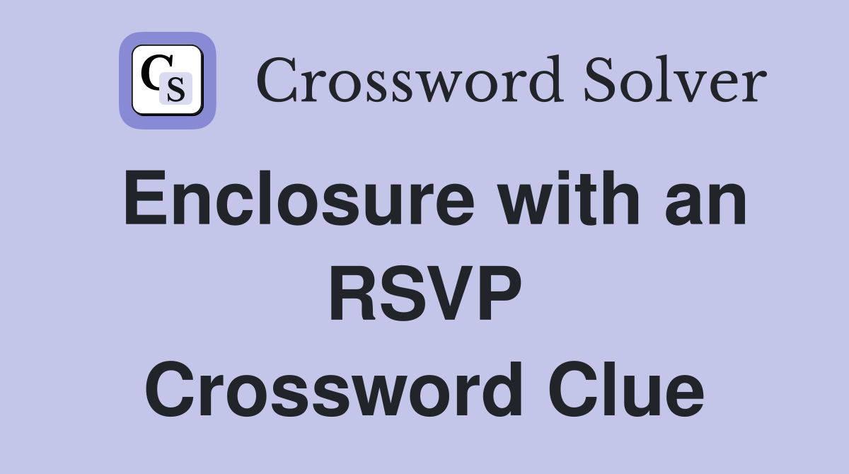 Enclosure with an RSVP Crossword Clue