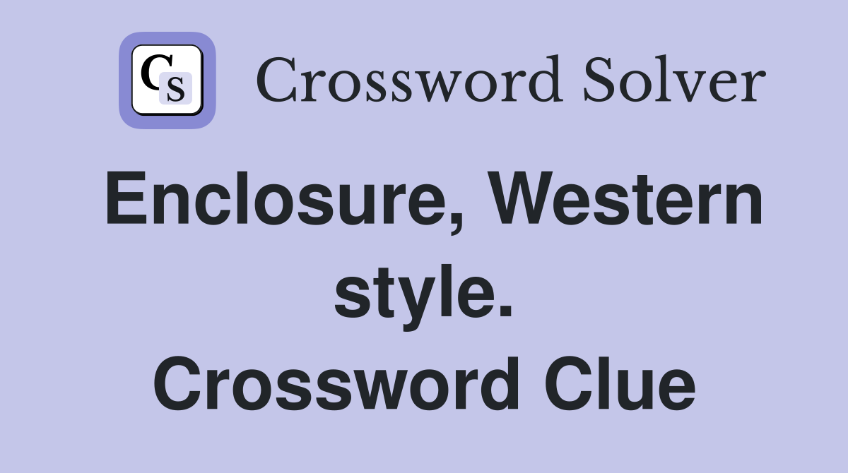Enclosure, Western style. Crossword Clue