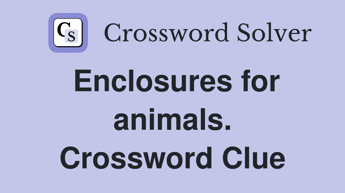 Enclosures for animals. Crossword Clue