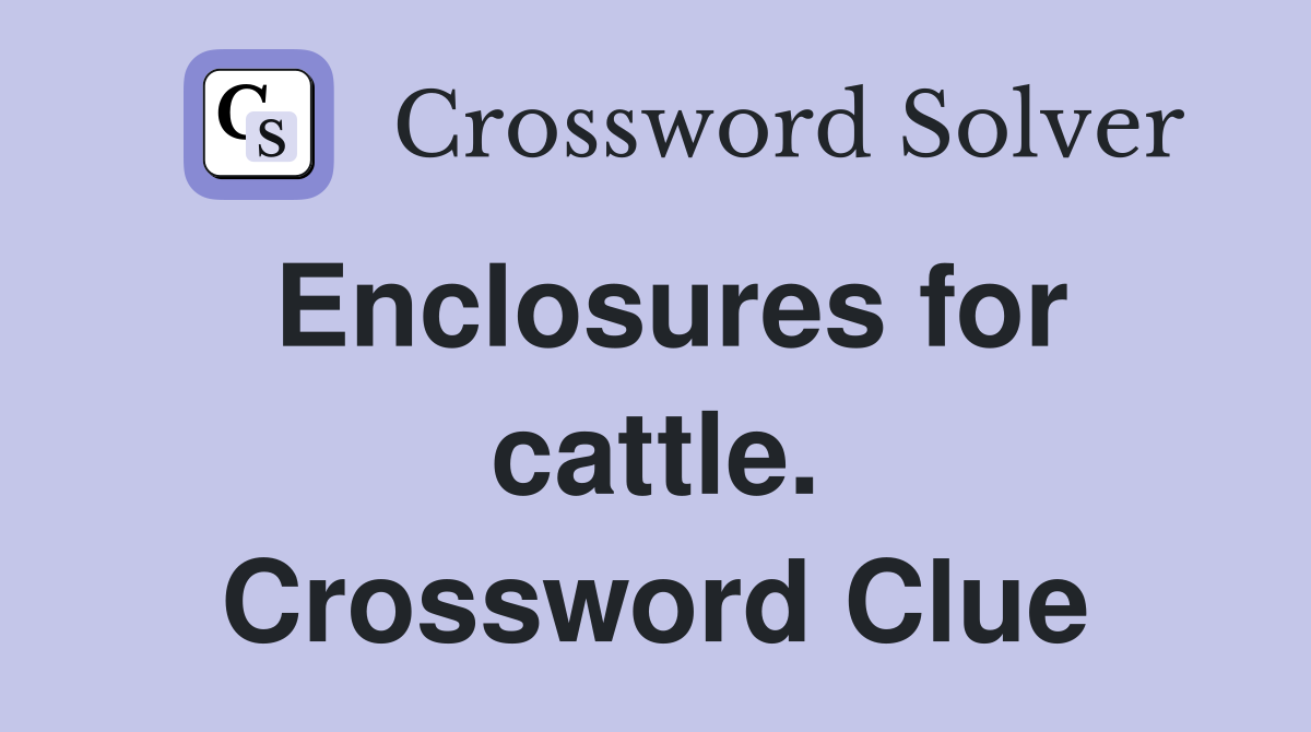 Enclosures for cattle. Crossword Clue