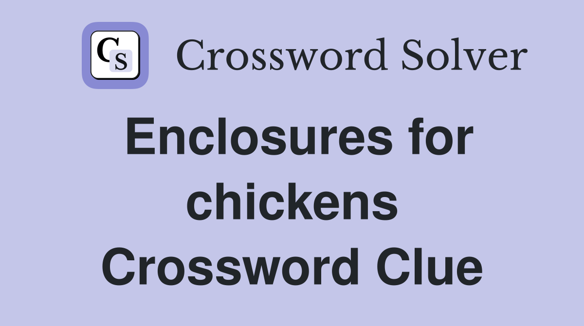 Enclosures for chickens Crossword Clue