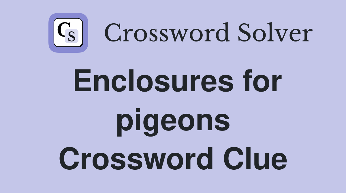 Enclosures for pigeons Crossword Clue
