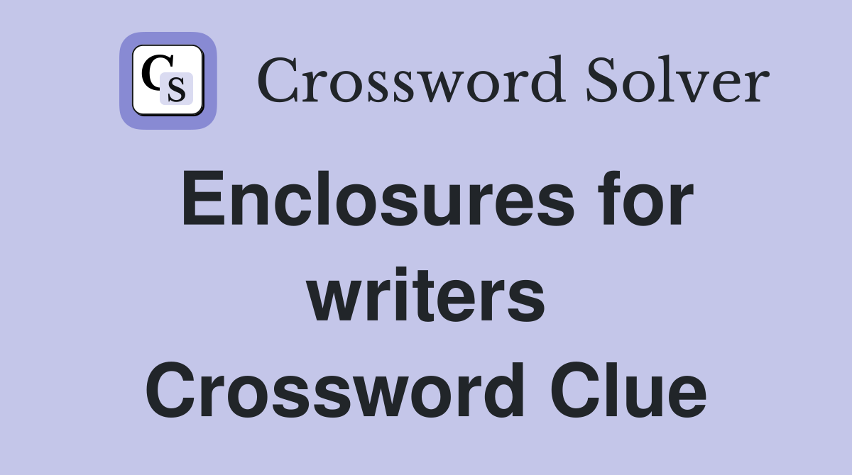 Enclosures for writers Crossword Clue