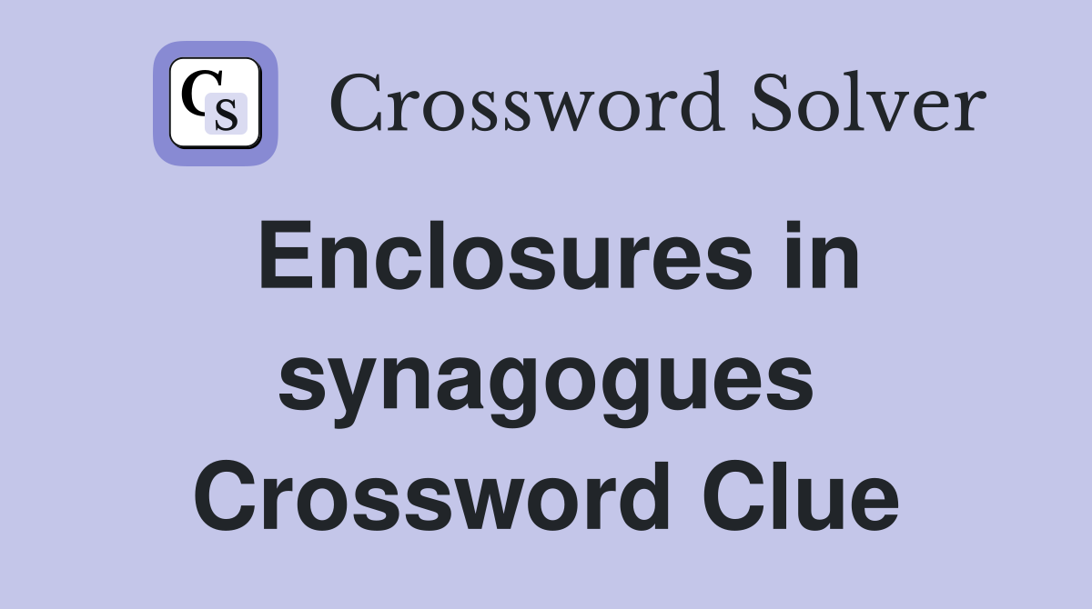 Enclosures in synagogues Crossword Clue