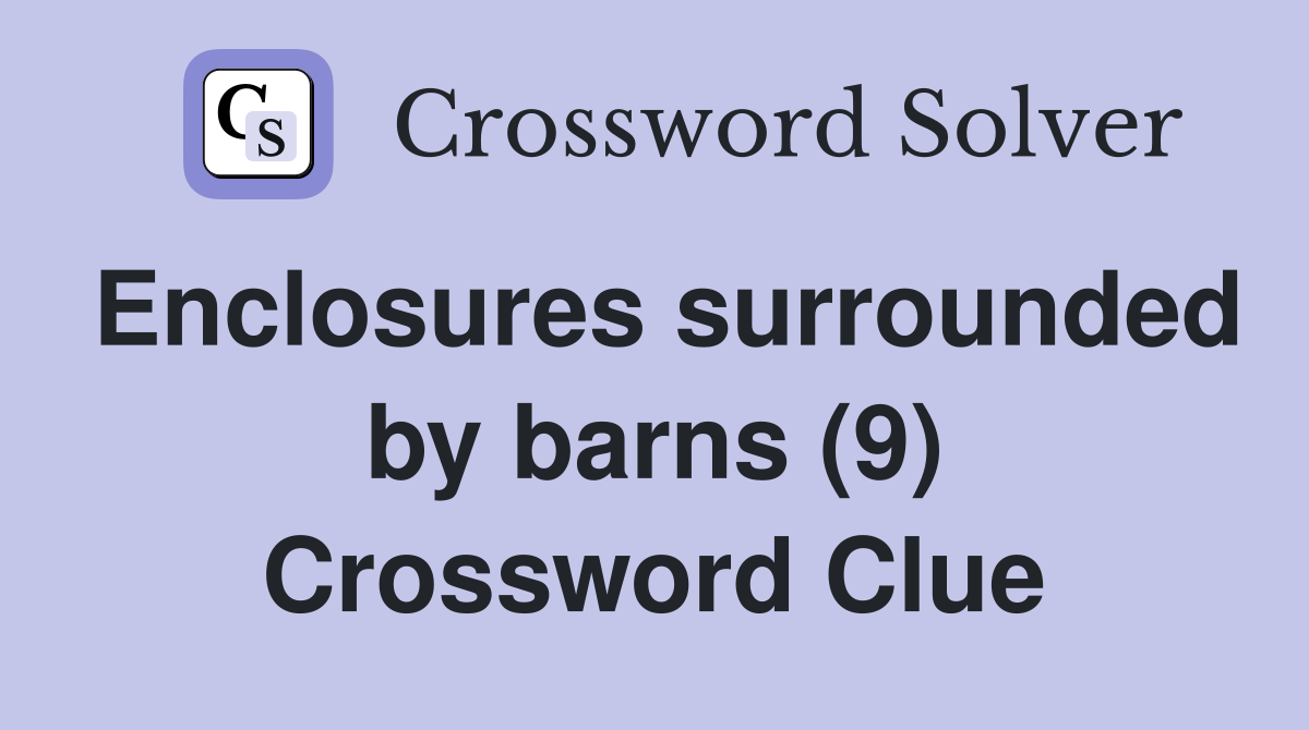 Enclosures surrounded by barns (9) Crossword Clue