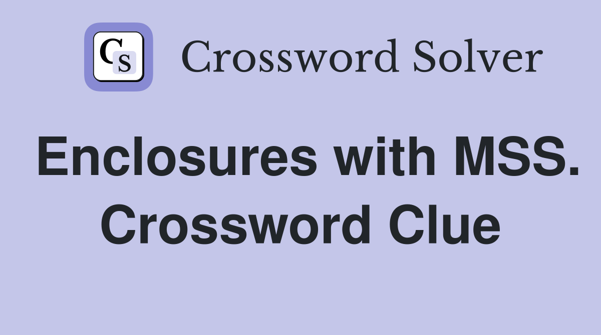 Enclosures with MSS. Crossword Clue