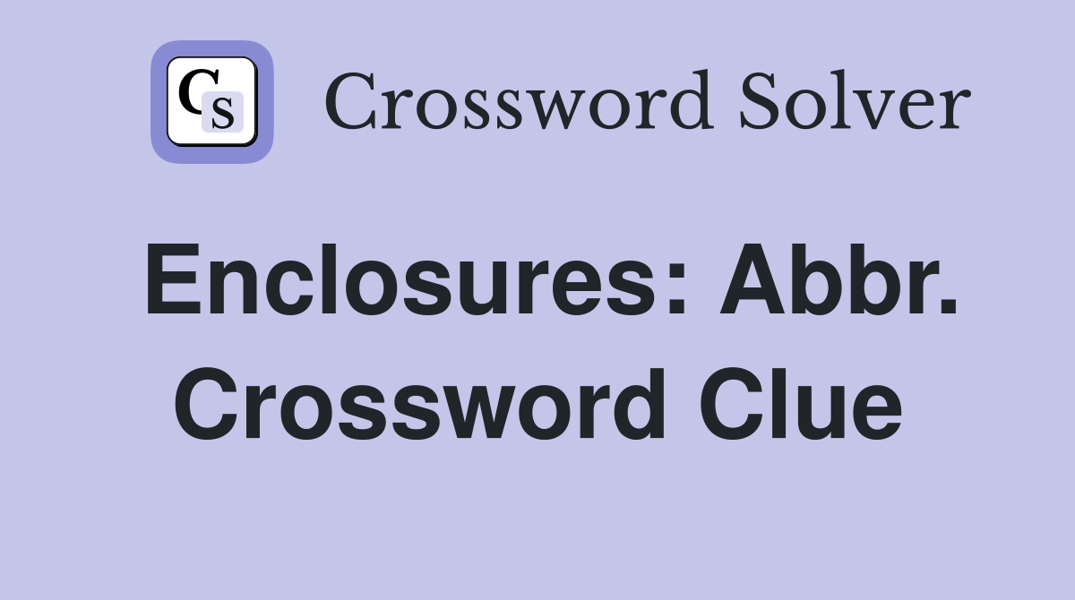 Enclosures: Abbr. Crossword Clue