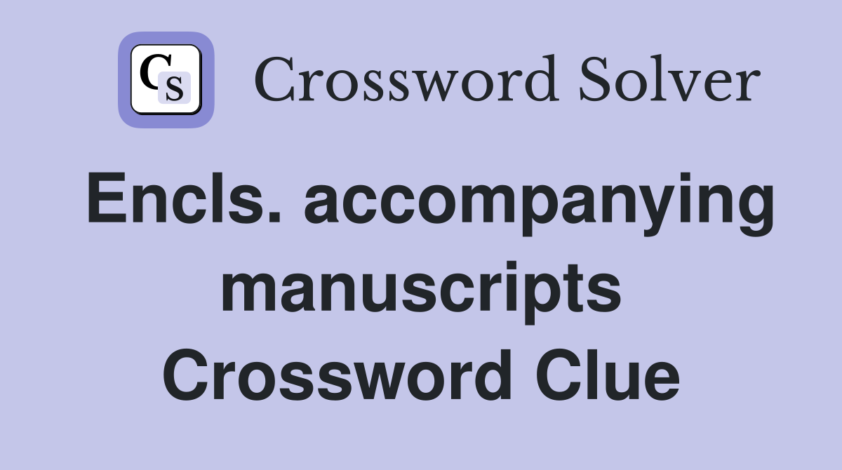 Encls. accompanying manuscripts Crossword Clue