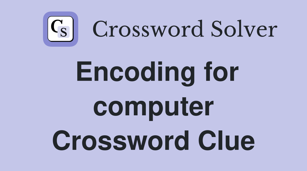 Encoding for computer Crossword Clue