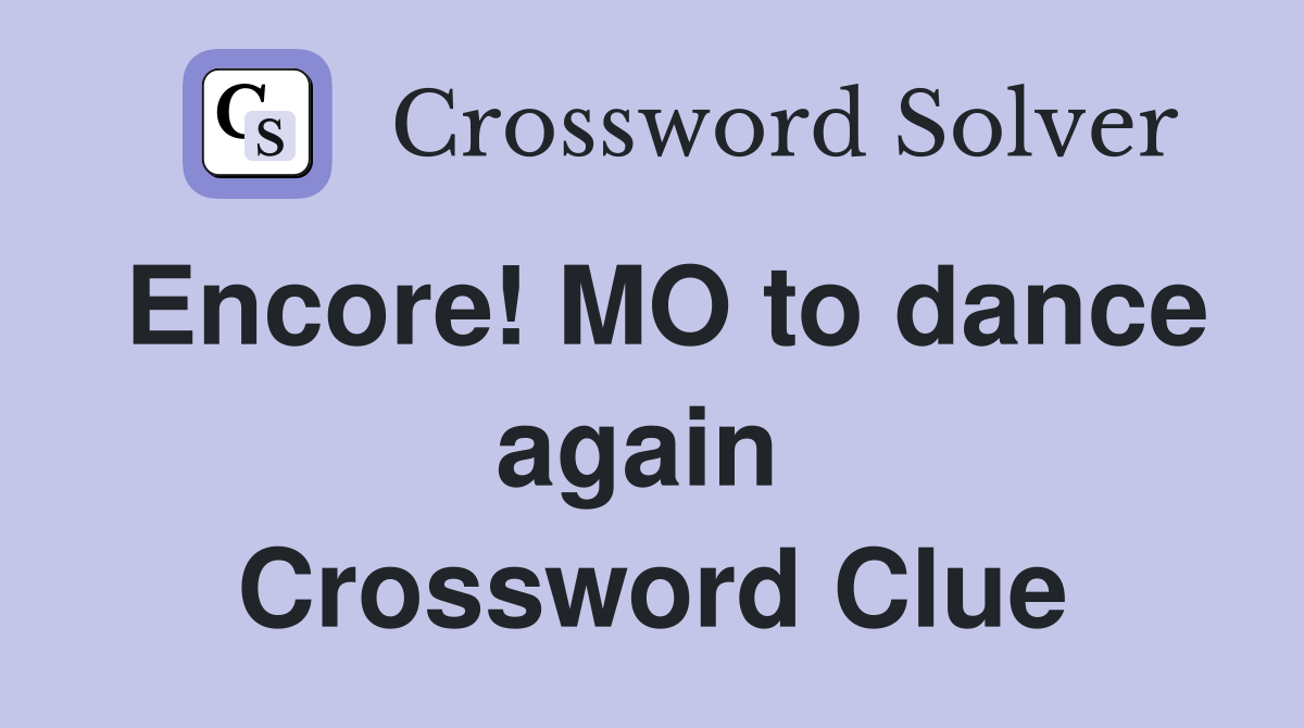 Encore! MO to dance again  Crossword Clue