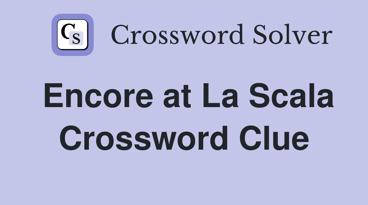 Encore at La Scala Crossword Clue