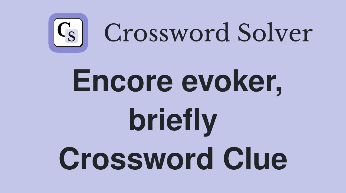 Encore evoker, briefly Crossword Clue