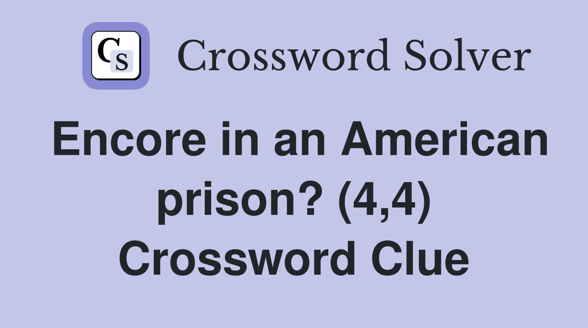 Encore in an American prison? (4,4) Crossword Clue