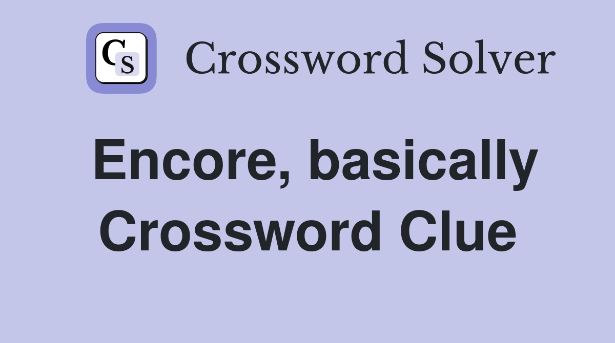 Encore, basically Crossword Clue