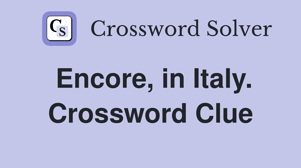 Encore, in Italy. Crossword Clue
