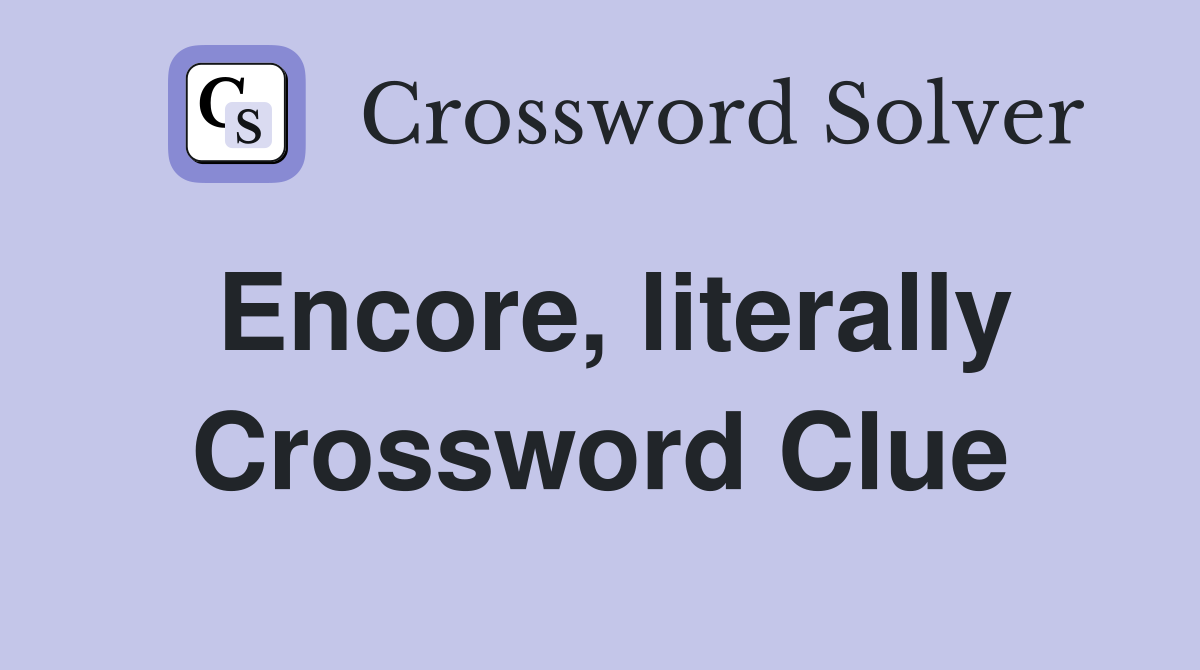 Encore, literally Crossword Clue