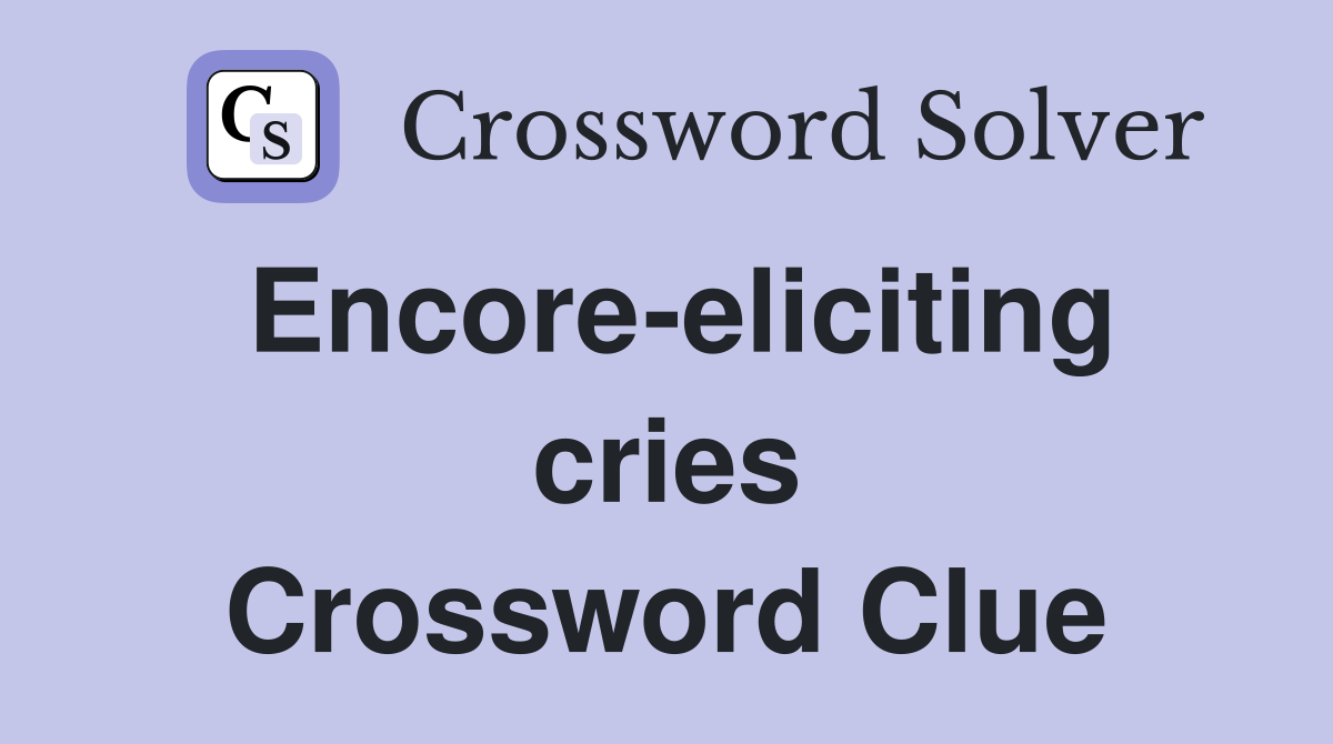 Encore-eliciting cries Crossword Clue