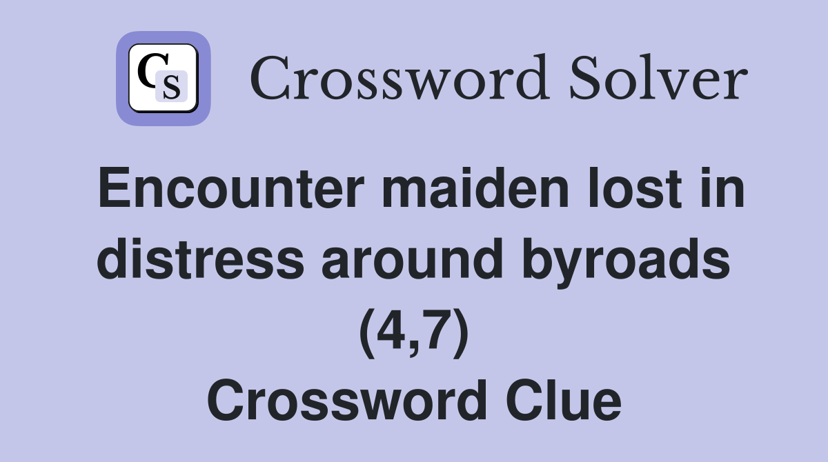 Encounter maiden lost in distress around byroads (4,7) Crossword Clue