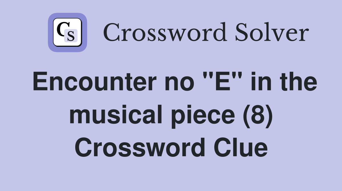 Encounter no "E" in the musical piece (8) Crossword Clue