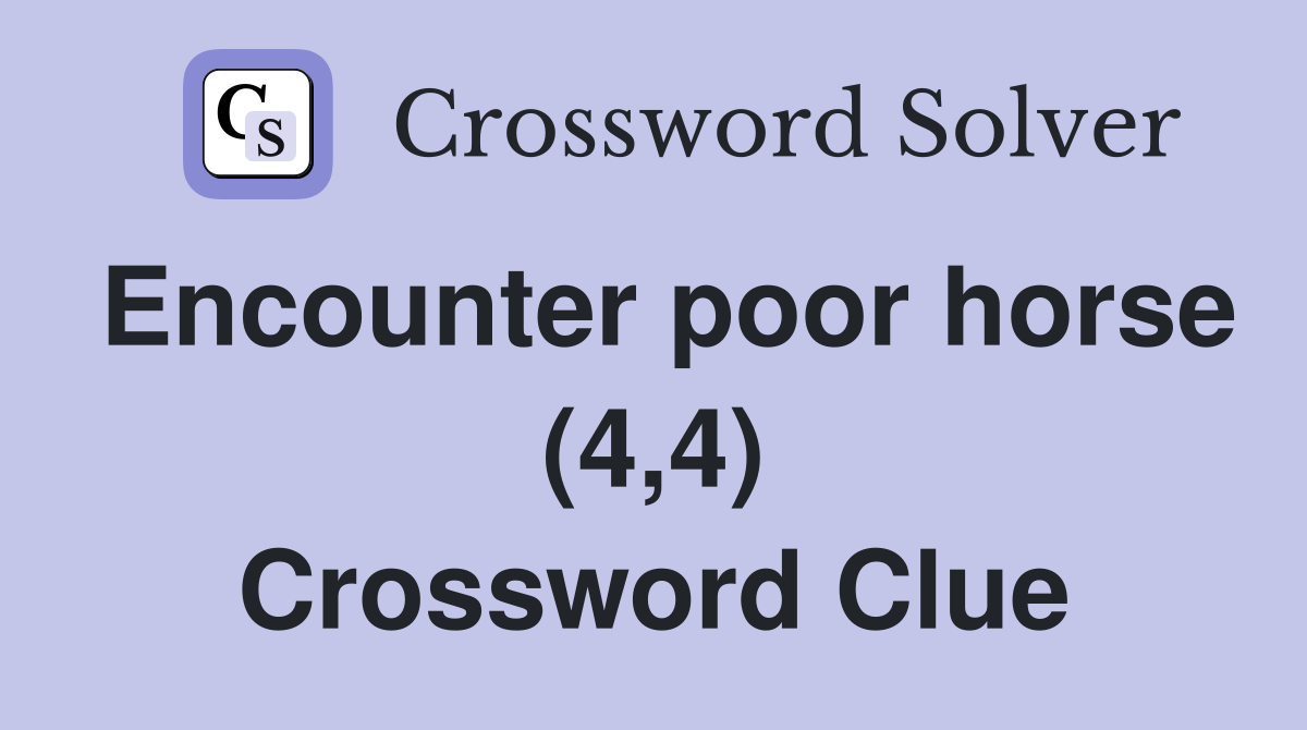 Encounter poor horse (4,4) Crossword Clue