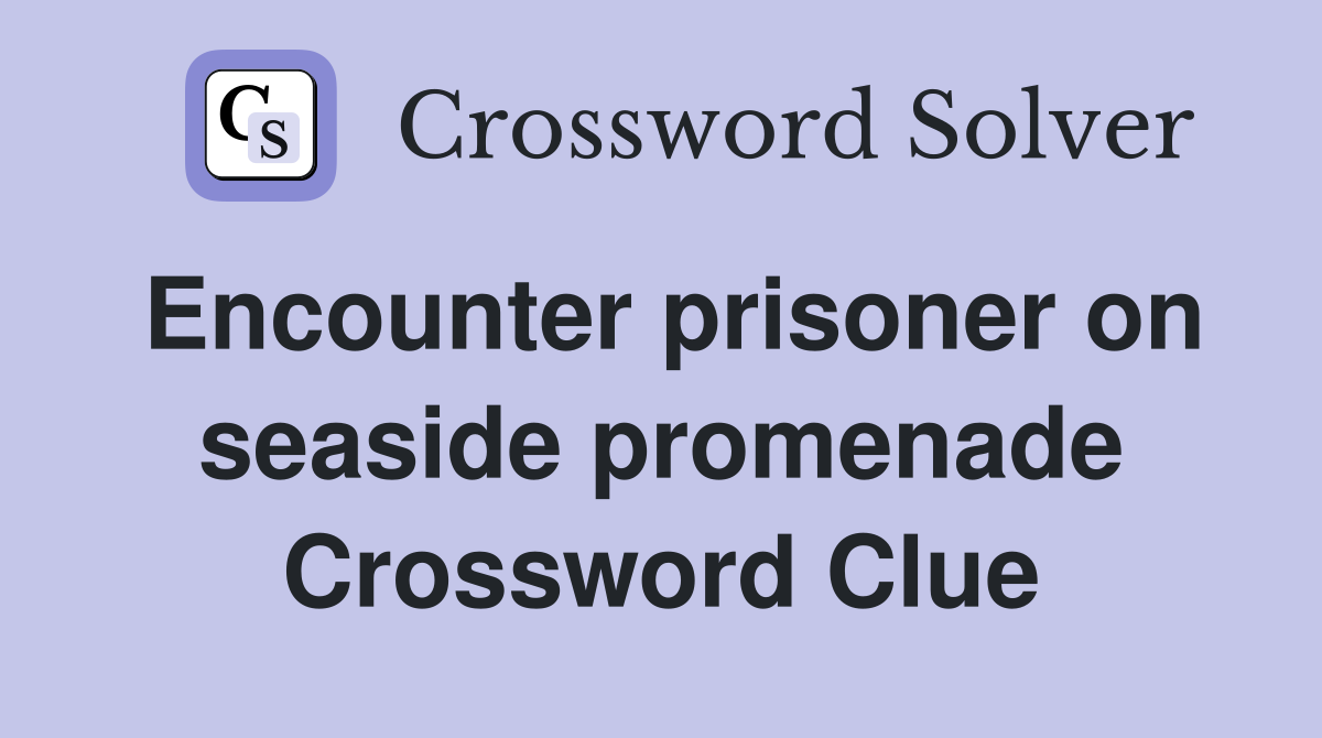 Encounter prisoner on seaside promenade Crossword Clue