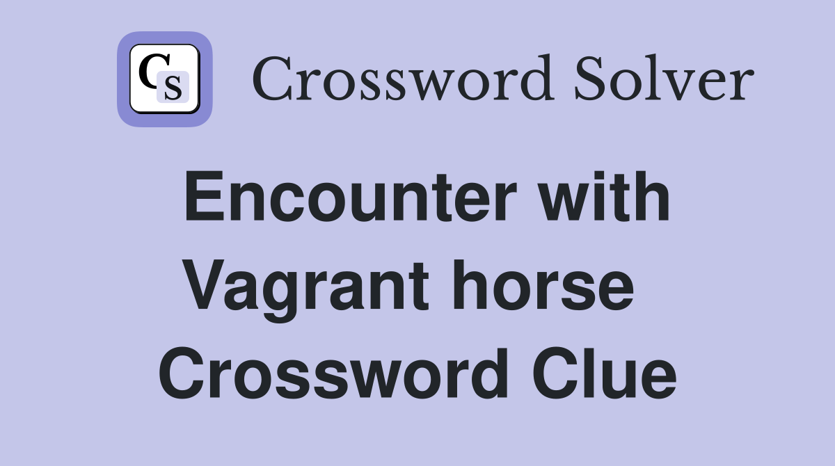 Encounter with Vagrant horse  Crossword Clue