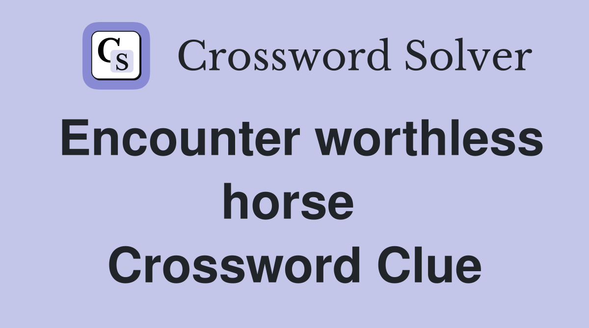 Encounter worthless horse  Crossword Clue