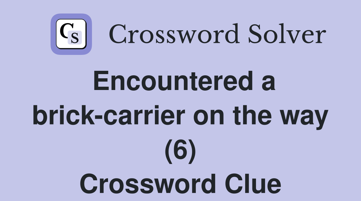 Encountered a brick-carrier on the way (6) Crossword Clue