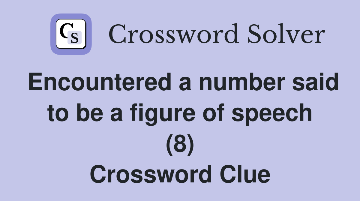 Encountered a number said to be a figure of speech (8) Crossword Clue