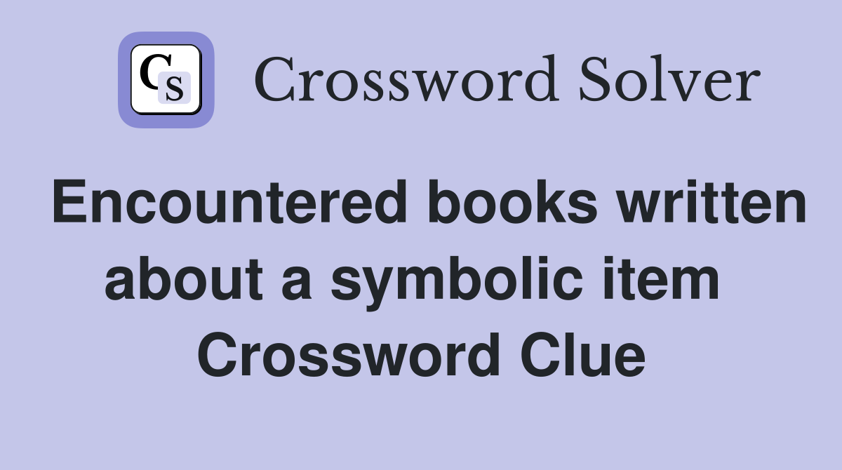 Encountered books written about a symbolic item  Crossword Clue