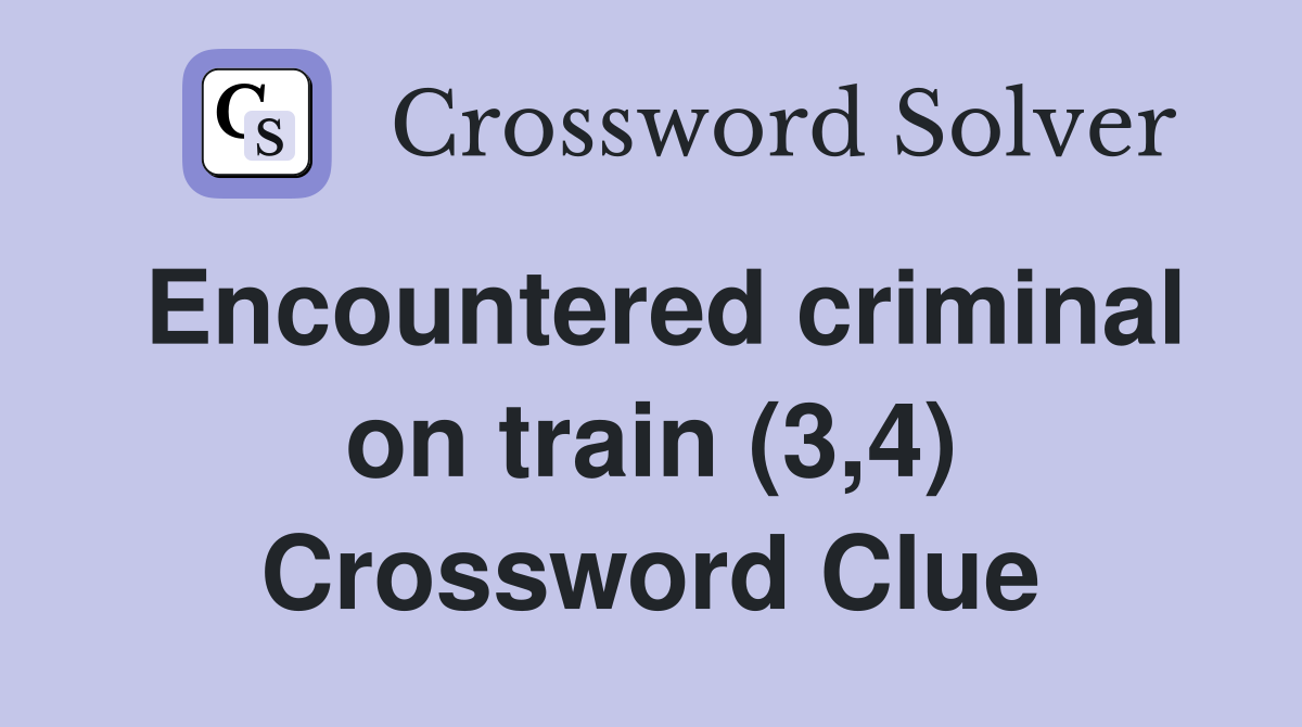 Encountered criminal on train (3,4) Crossword Clue