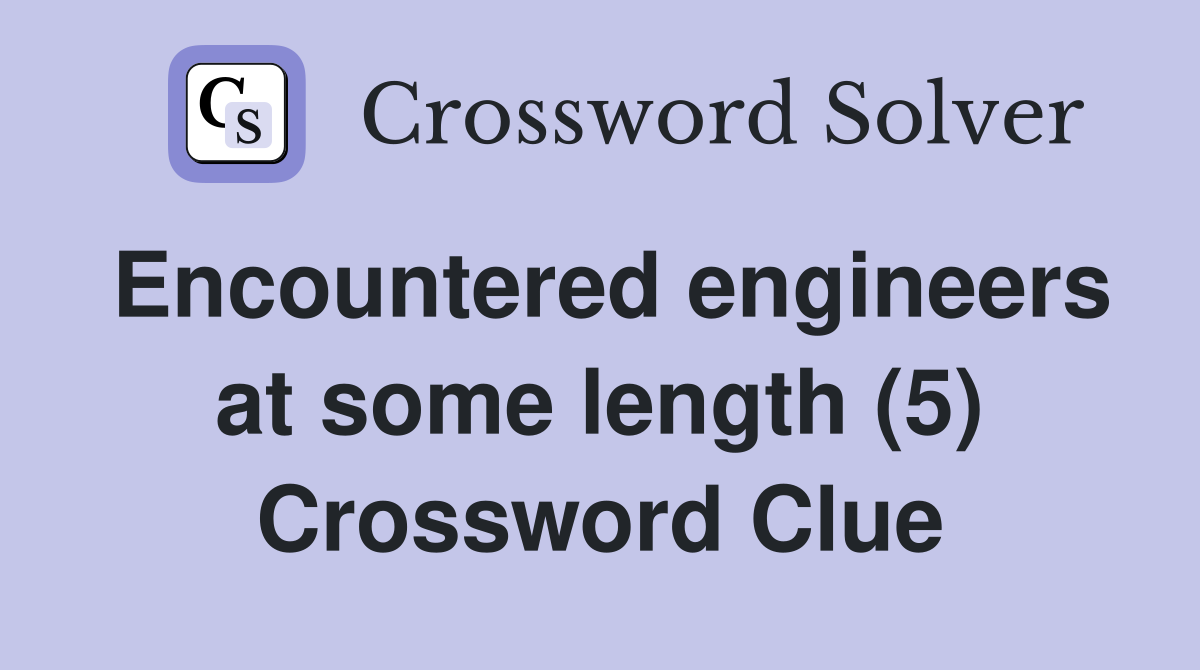 Encountered engineers at some length (5) Crossword Clue