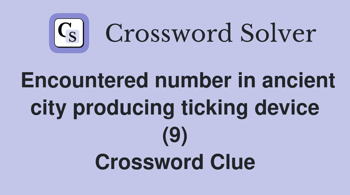 Encountered number in ancient city producing ticking device (9) Crossword Clue