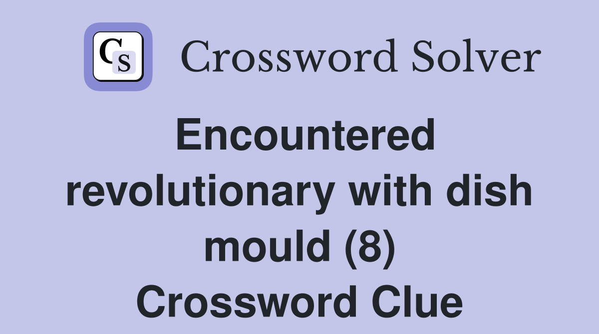 Encountered revolutionary with dish mould (8) Crossword Clue