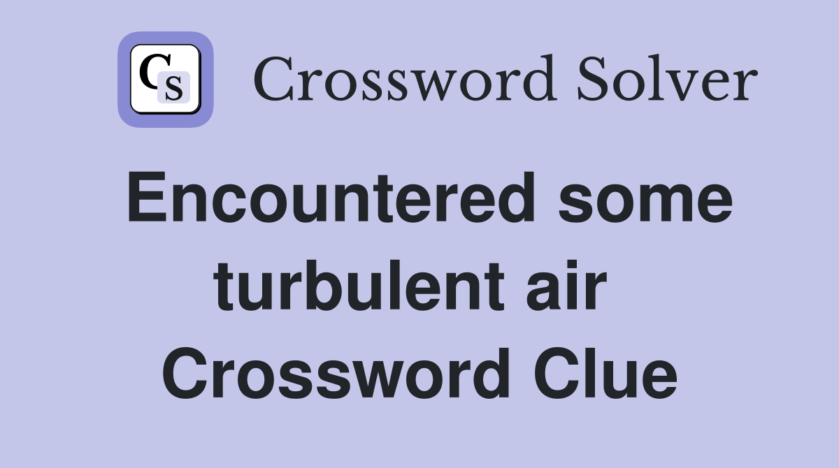 Encountered some turbulent air  Crossword Clue