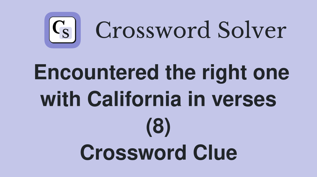 Encountered the right one with California in verses (8) Crossword Clue